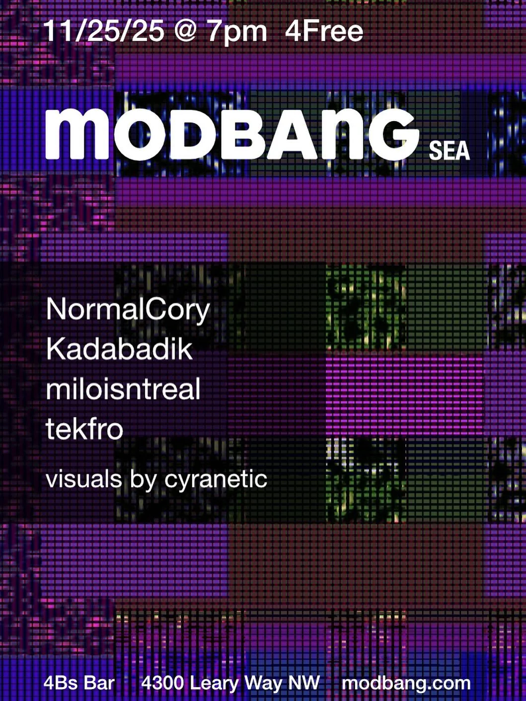 MODBANG Seattle &mdash; Tuesday November 25th
The 4B&rsquo;s &mdash; 7:00 PM

Join us for our monthly night of incredible local music. Featuring the sounds of:

@normalcory 
@kadabadikmusic 
@miloisntreal 
@tekfro2 

Live Visuals by @cyranetic 

#syn