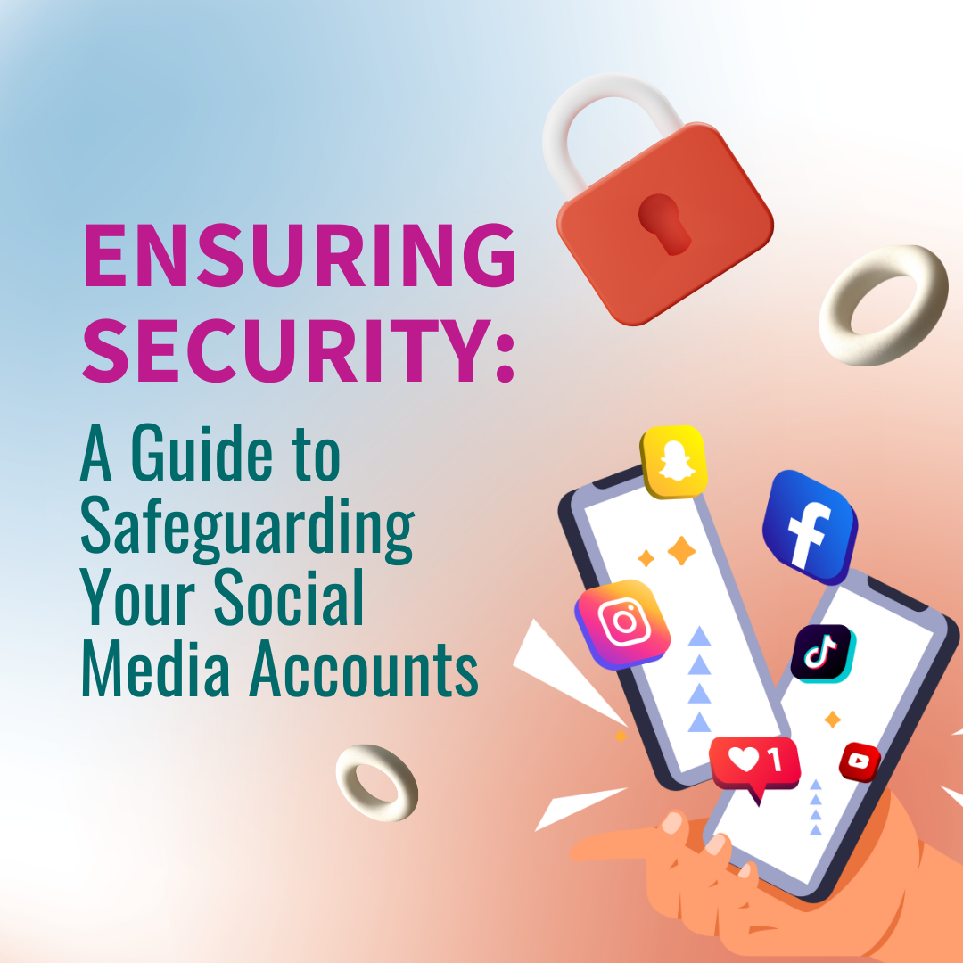 Ensuring Security: A Guide to Safeguarding Your Social Media Accounts