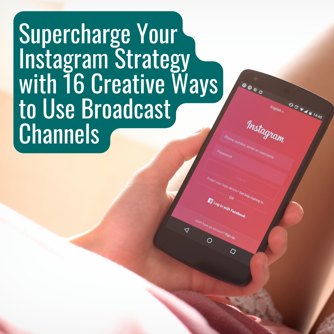 Supercharge Your Instagram Strategy with 16 Creative Ways to Use Broadcast Channels 