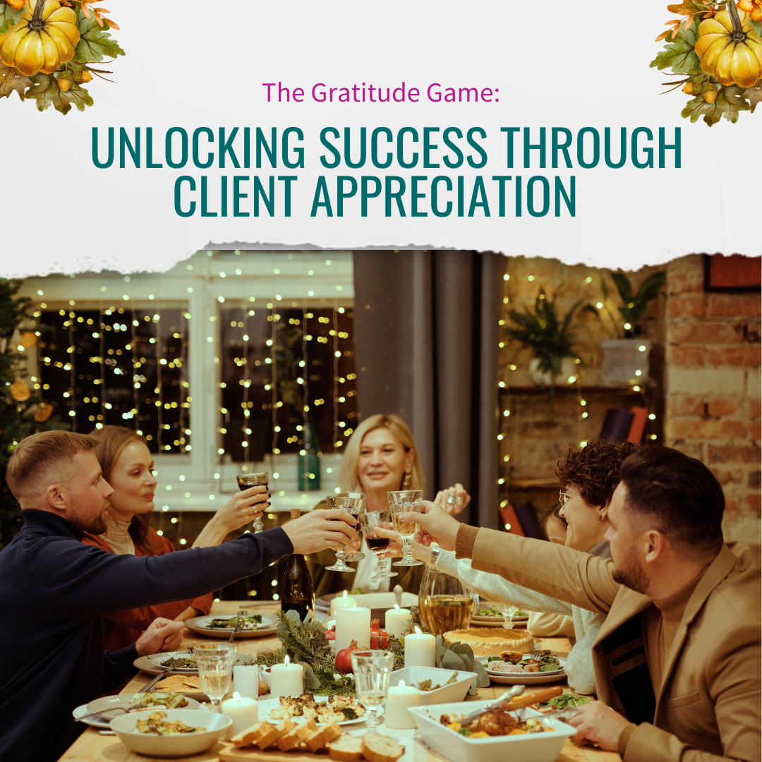 The Gratitude Game: Unlocking Success Through Client Appreciation