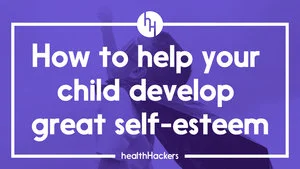 How to help your child develop great self-esteem