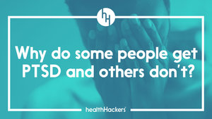 Why do some people get PTSD but others don’t?