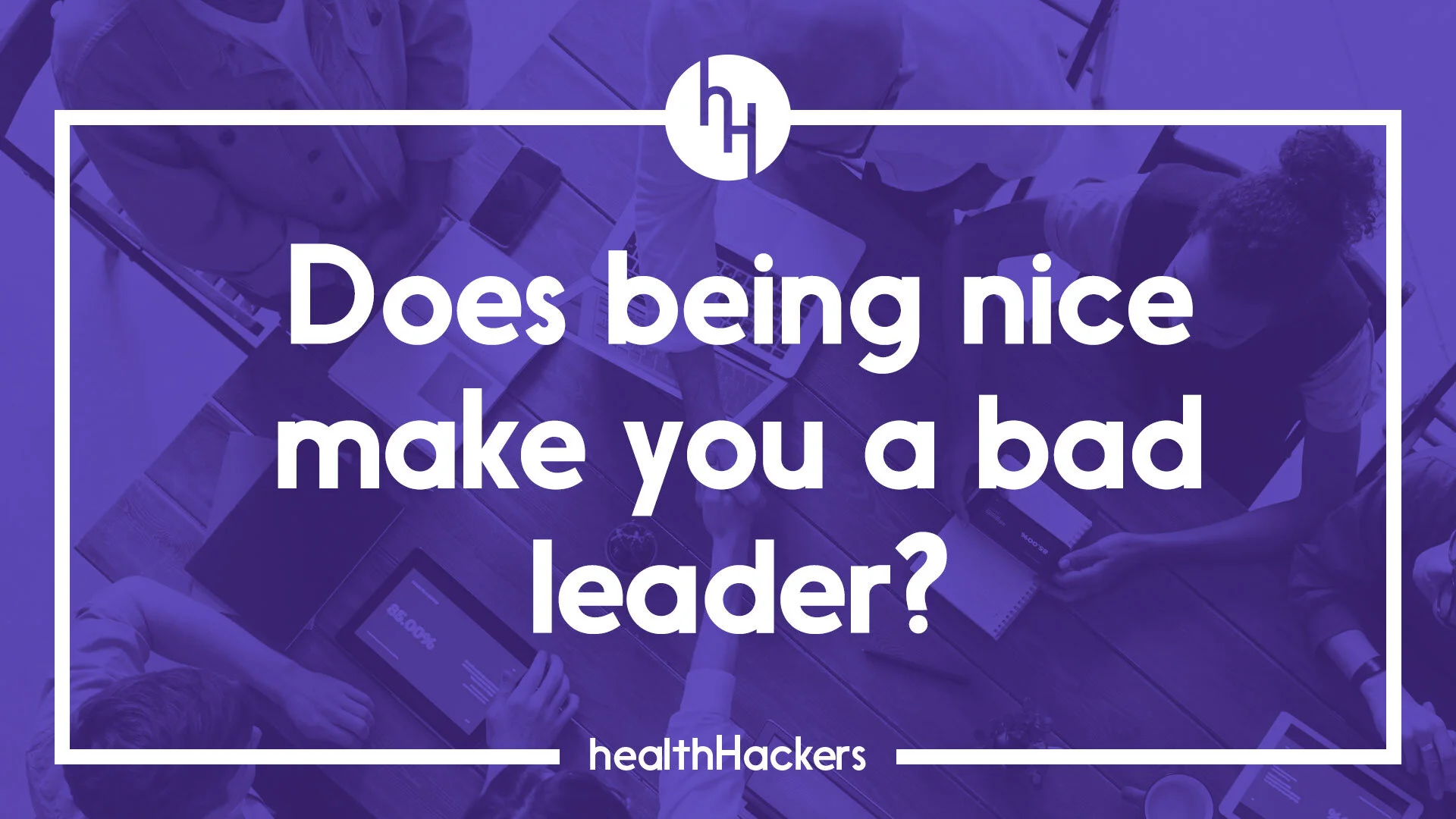 Does being nice make you a bad leader?