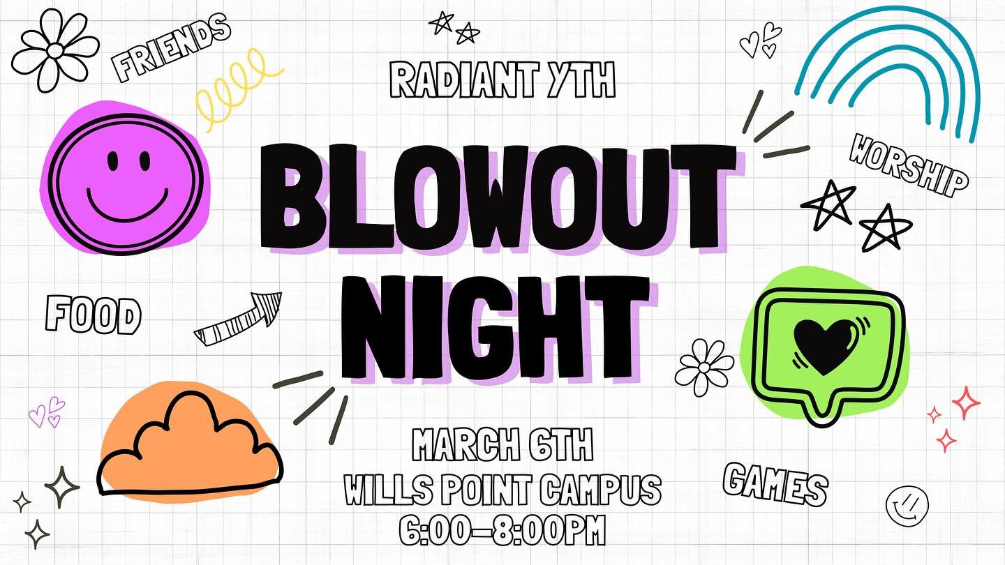 TONIGHT! TONIGHT! TONIGHT!  Grades 6th-12th Come join us at our Will Point campus for our BLOWOUT NIGHT! We&rsquo;ll have the full gym for games and activities Hear powerful testimonies from our youth and more! *Dinner will be provided* all the fun s