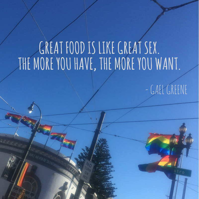 Great food is like great sex. The more you have, the more you want.- Gael Greene.png