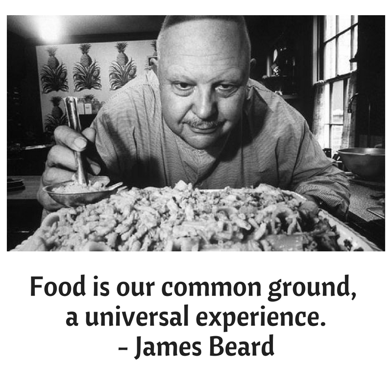 Food is our common ground, a universal experience.- James Beard.png