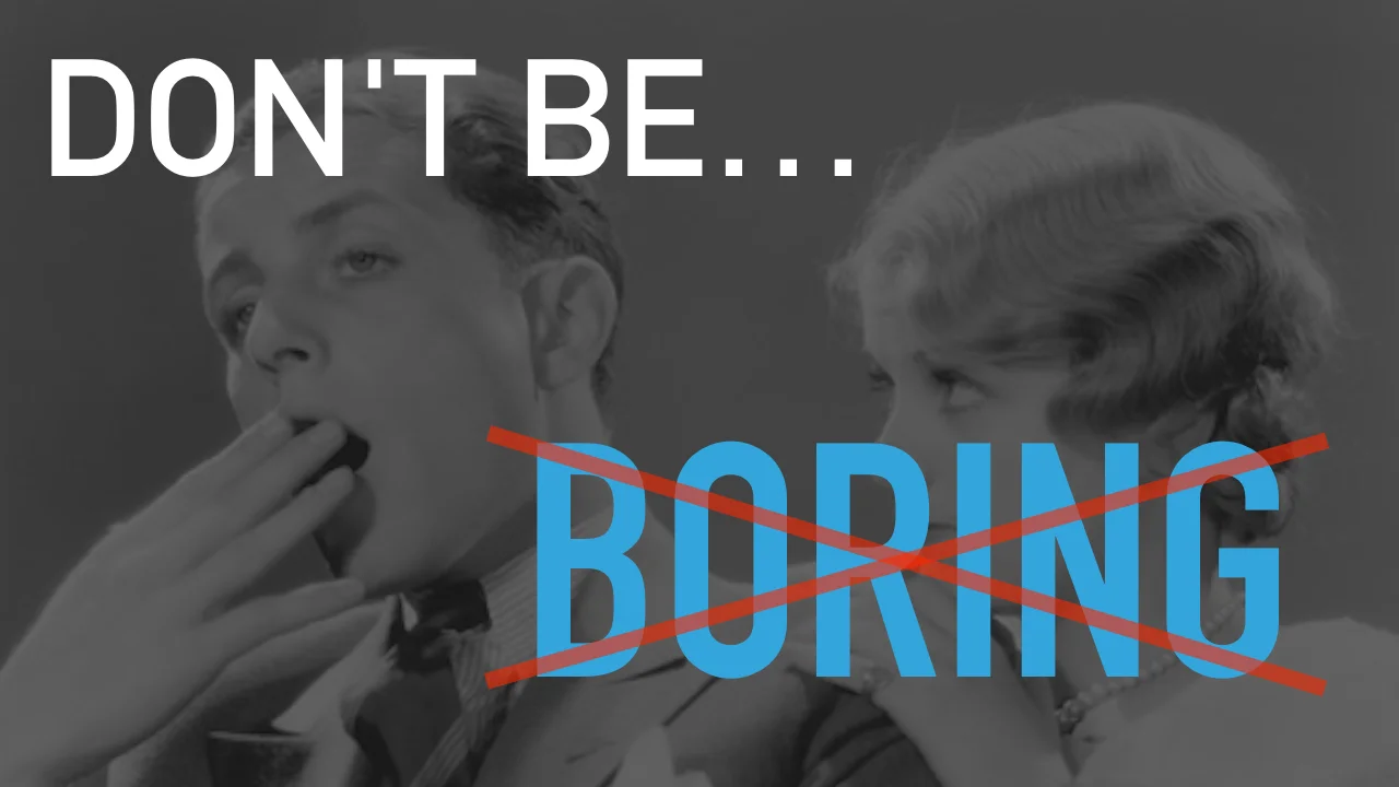 Don't. Be. Boring. [Video] [Activities]