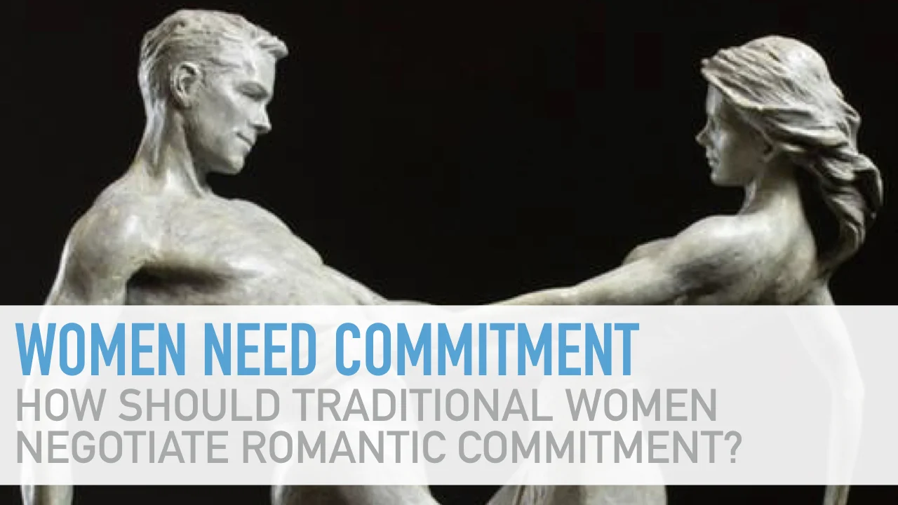Traditional women need romantic commitment and how they can negotiate it. [Video]