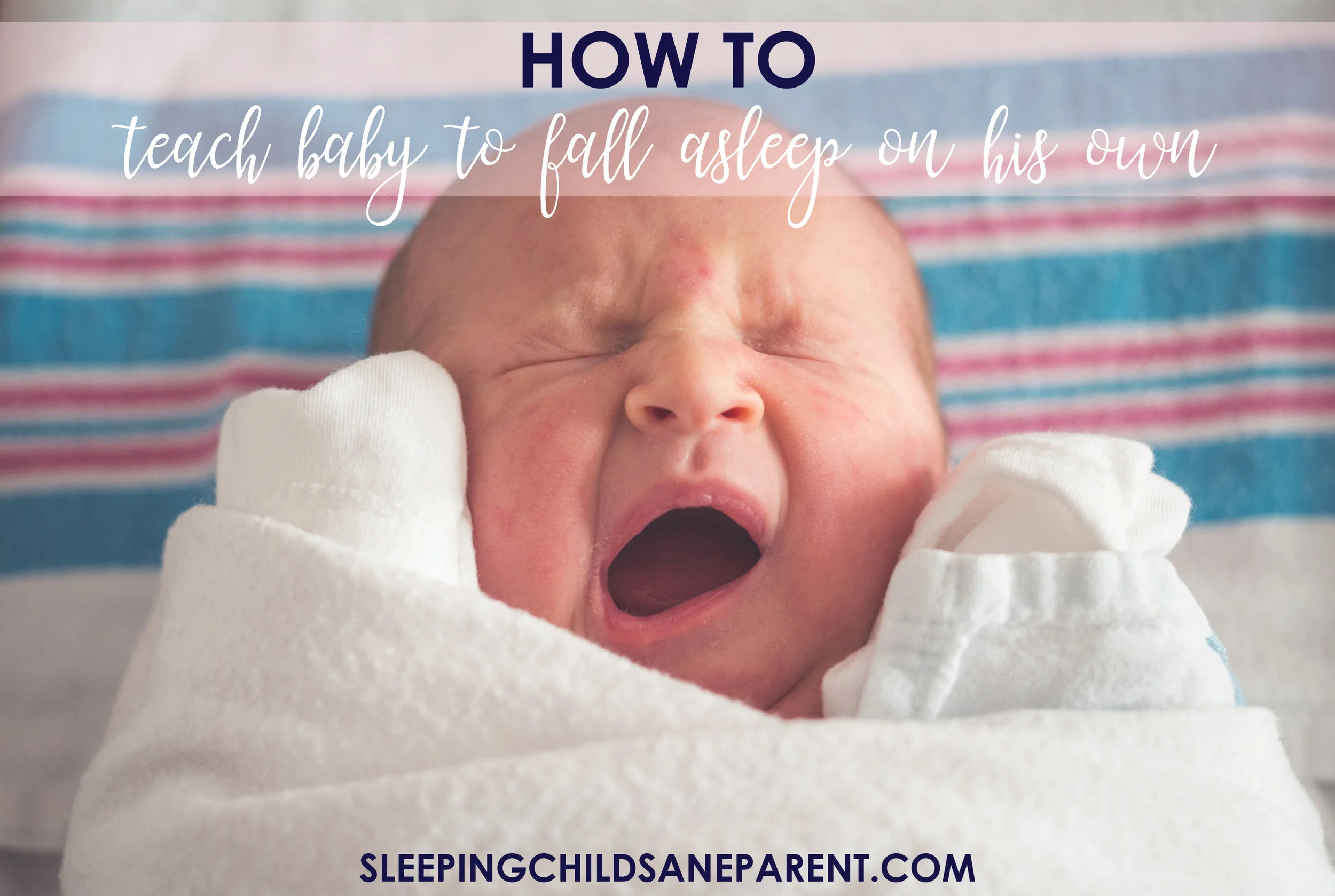 How to Teach Baby to Fall Asleep on His Own — Sleeping Child Sane Parent