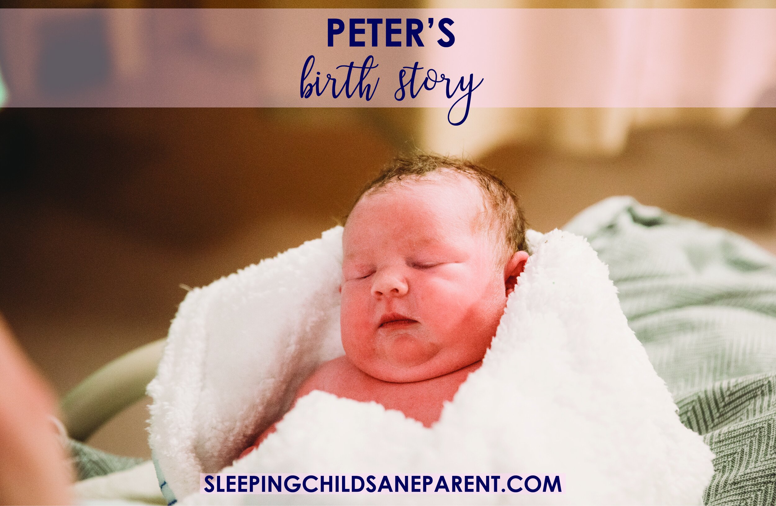 Peter s Birth Story Sleeping Child Sane Parent peter-s-birth-story-sleeping-child-sane-parent