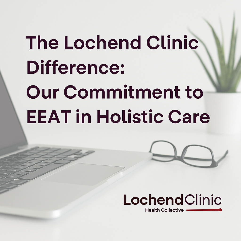 The Lochend Clinic Difference: Our Commitment to EEAT in Holistic Care