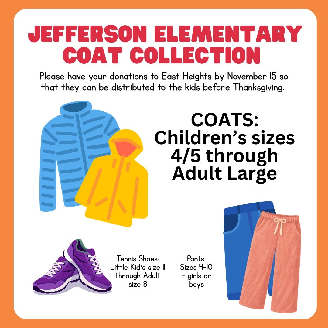 Staff at Jefferson Elementary have reached out and asked that we do the coat drive early this year as meteorologists are predicting colder weather earlier.  They would like to have the coats before Thanksgiving.  In addition, they are asking for pant
