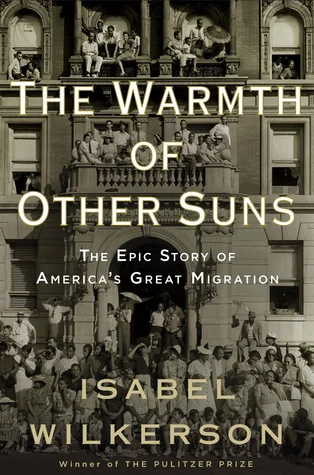 The Warmth of Other Suns: The Epic Story of America's Great Migration (2010) By Isabel Wilkerson