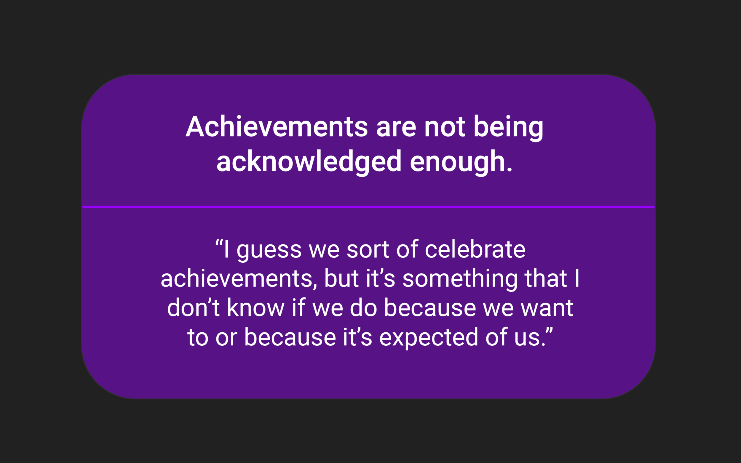 We noticed a general lack of positive feedback environments throughout those we interviewed