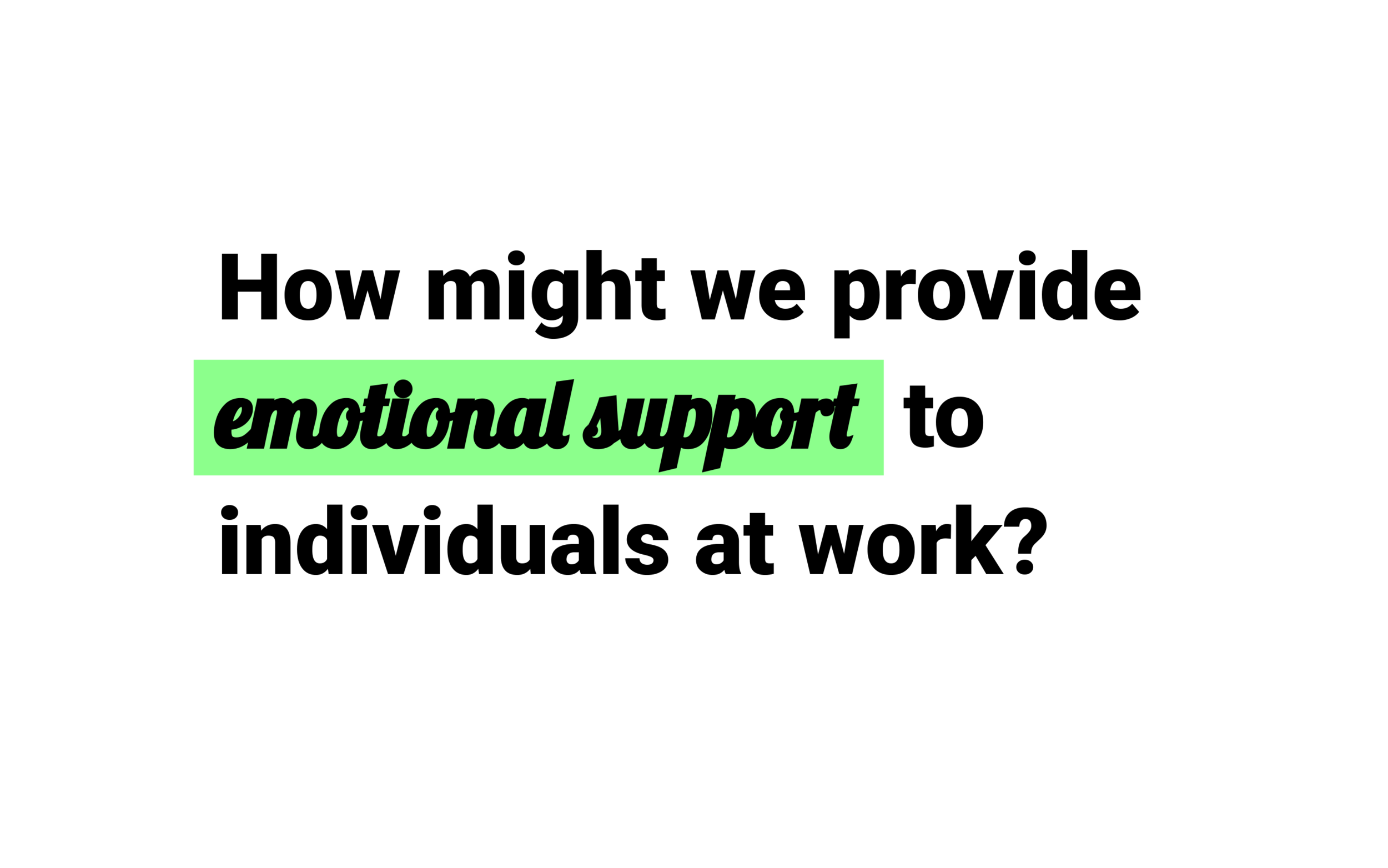 The workplace can be an emotionally charged environment, and often, those emotions tend to be negative. Our research this term always came back to this central idea: how can we provide emotional support to individuals at work? What kinds of tools, m
