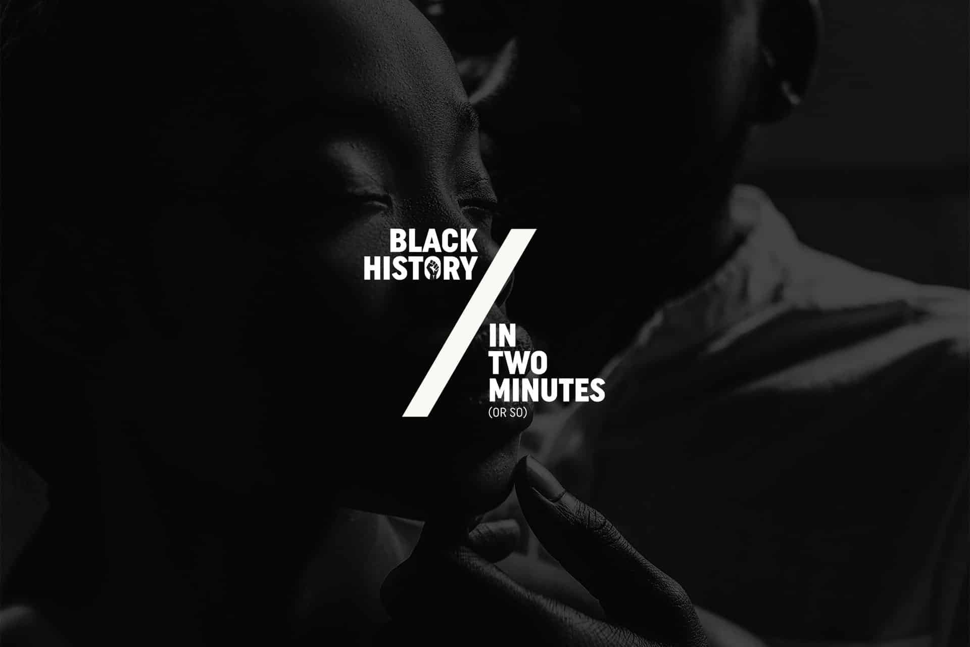Black History in 2 Minutes (or so)