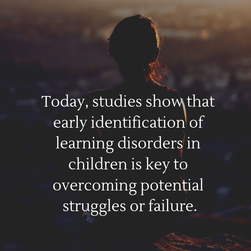 Today, studies show that early identification of learning disorders in children is key to overcoming potential struggles or failure..png