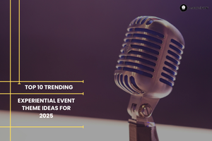 Top 10 Trending Experiential Event Theme Ideas for 2025