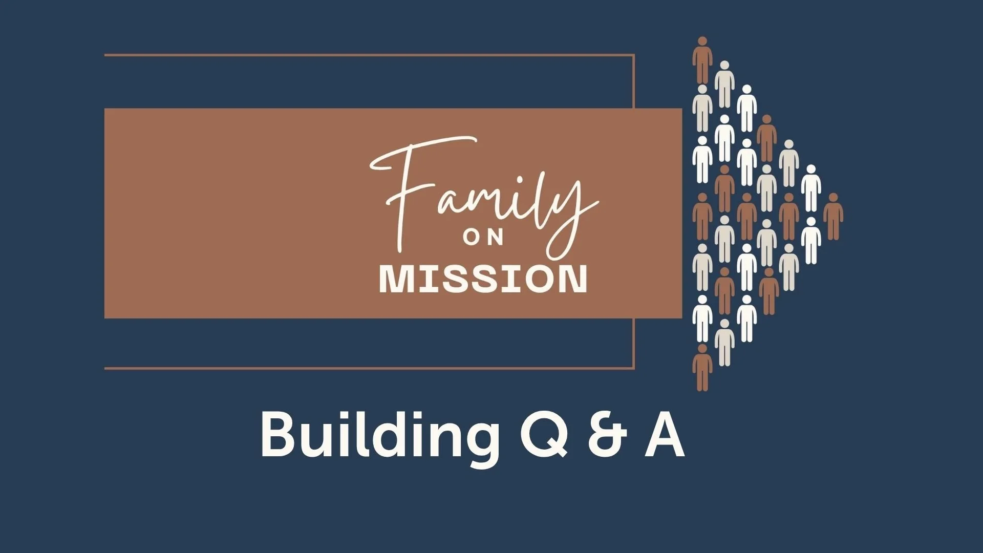 Family on Mission Building Q & A