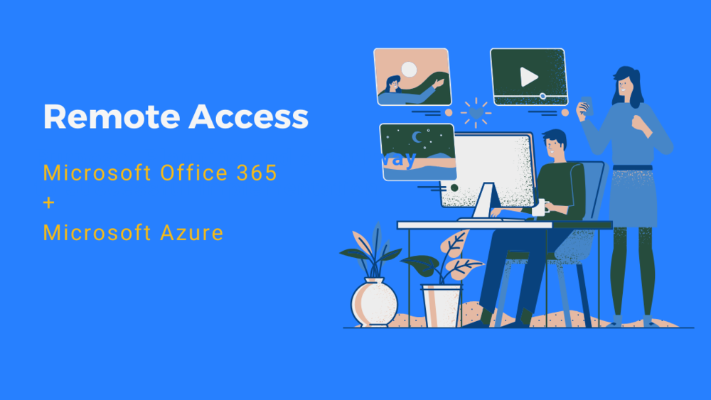 Need remote access? Microsoft Office 365 + Azure = the perfect  work-from-home solution