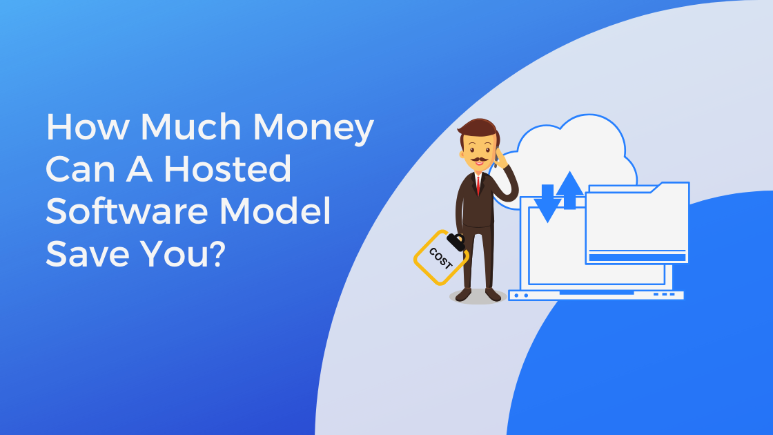 How Much Money Can a Hosted Software Model Save You?