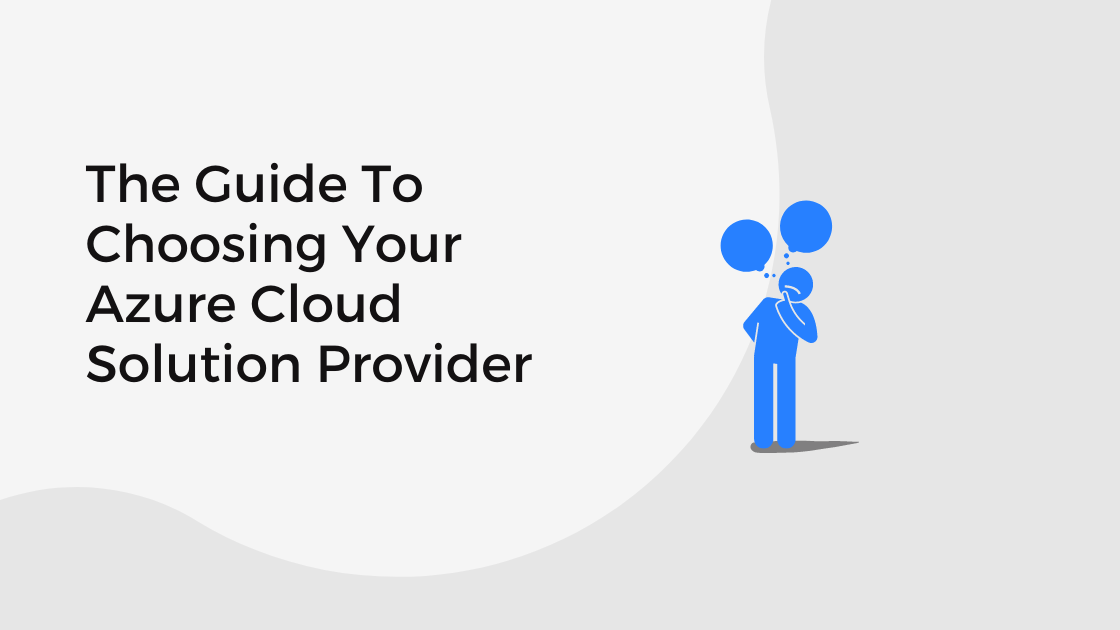 The Guide to Choosing Your Azure Cloud Solution Provider 
