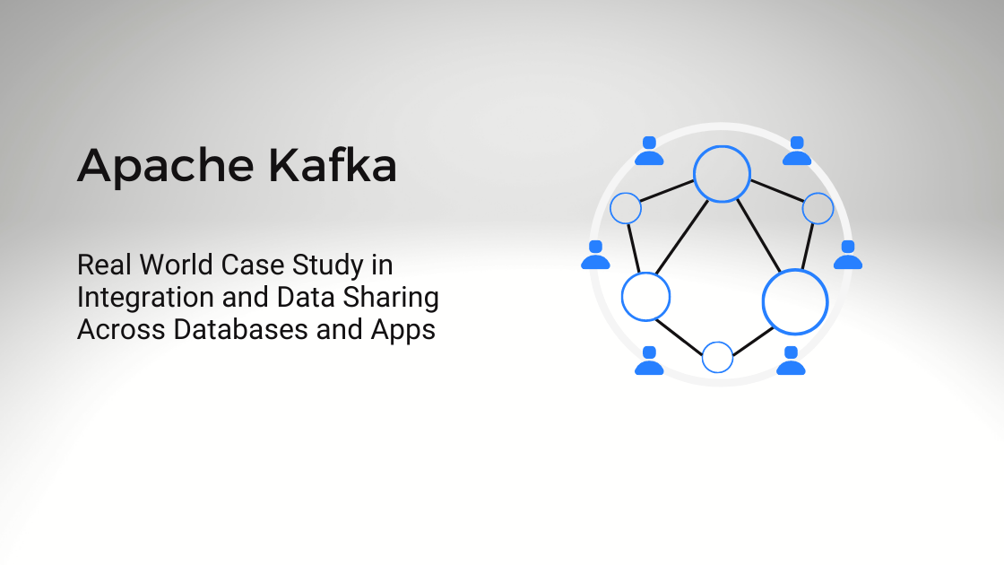 Apache Kafka : Real World Case Study in Integration and Data Sharing Across Databases and Apps