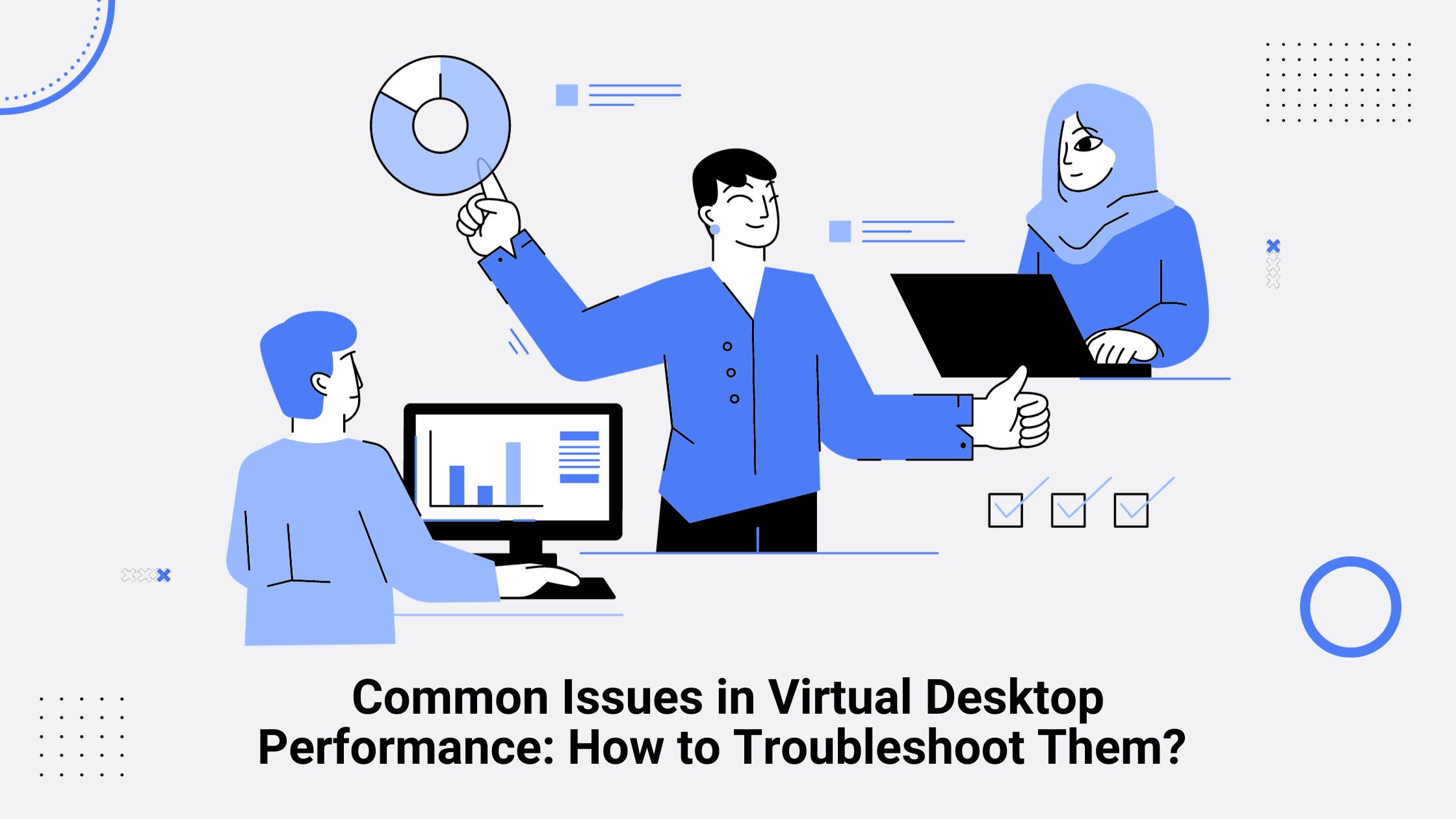 Common Issues in Virtual Desktop Performance: How to Troubleshoot Them?