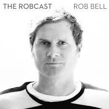 Rob Bell: The Robcast (Copy)