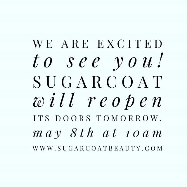 Tomorrow, May 8th at 10am Sugarcoat will reopen its doors. We are excited and looking forward to seeing you!

For the well being of our clients &amp; team members, we will be practicing and following heigtened measures of safety protocol to provide t