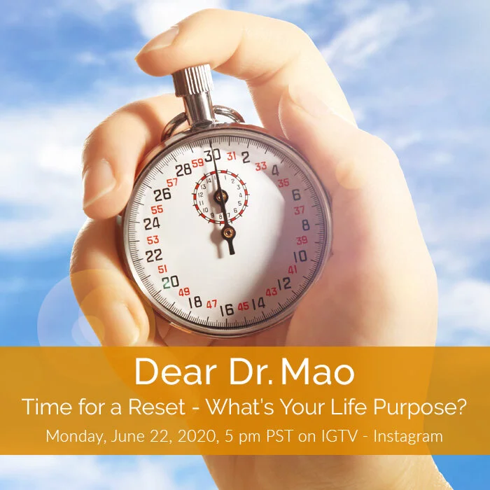 Dear Dr. Mao - Time for  a Reset: What's Your  Life's Purpose?