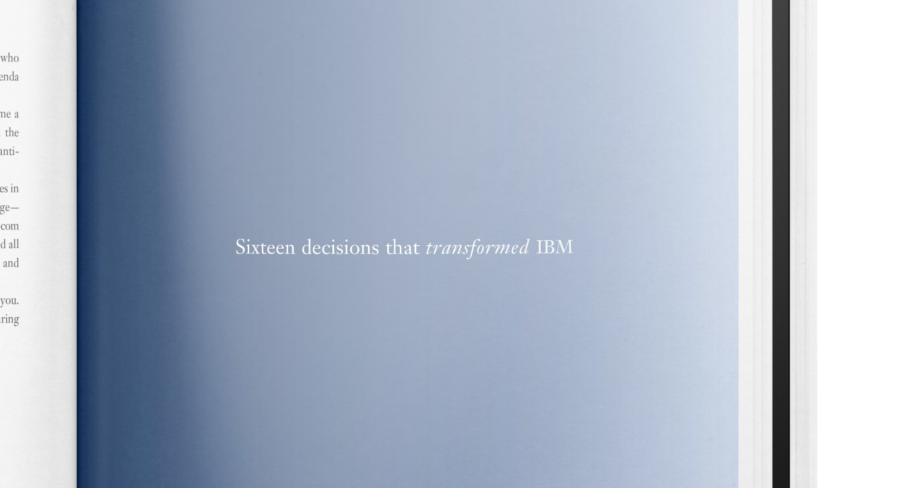 The beginning chapters of the book were a look at how far the company had come in a few short years. It laid out the difficult decisions the company had made in reinventing itself—laying existential bets on what it believed to be the future.