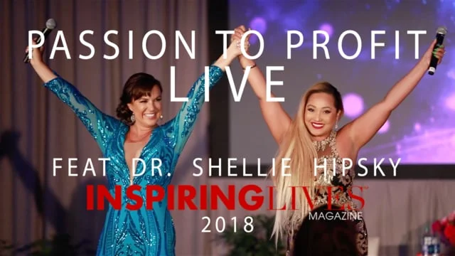 From Passion to Profit Live 2018 - Dr. Shellie Hipsky - Inspiring Lives Magazine - Global Sisterhood (Copy)
