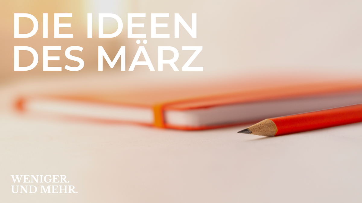 Die Ideen des März: ein Make-over zum Jubiläum