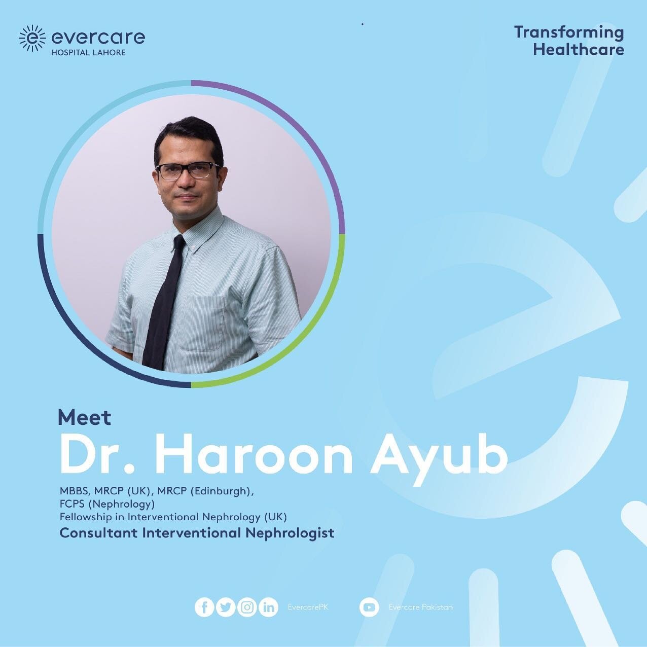 Meet Dr Haroon Ayub who works as a Consultant Interventional Nephrologist. Dr. Ayub has graduated from King Edward Medical University, he received his training both in Pakistan and UK. #TransformingHealthcare #EvercareHospitalLahore