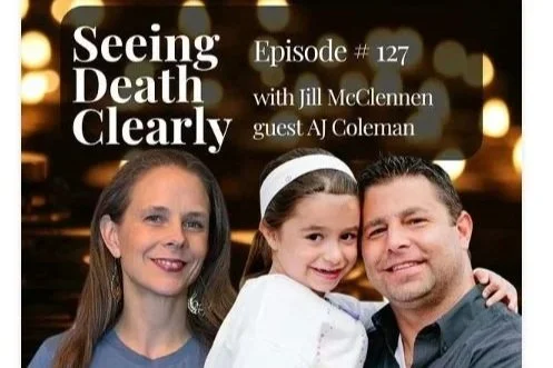 Seeing Death Clearly Episode with Jill Mclennen &amp; AJ Coleman