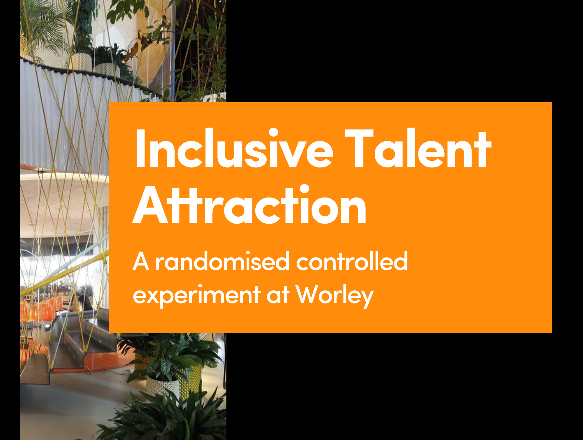 Inclusive Talent Attraction - An Experiment at Worley