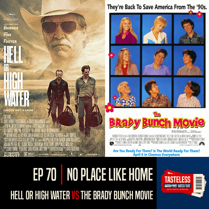 No Place Like Home: Hell or High Water vs The Brady Bunch Movie — Movie  Podcast