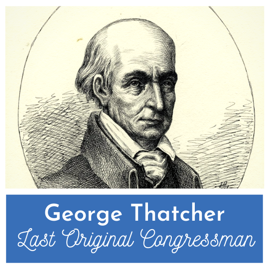 The Longest-Serving Inaugural Congressman - George Thatcher