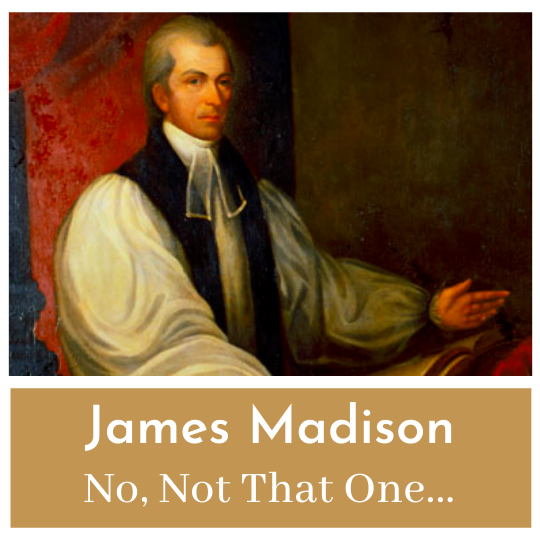 The Other James Madison - President of the College of William and Mary