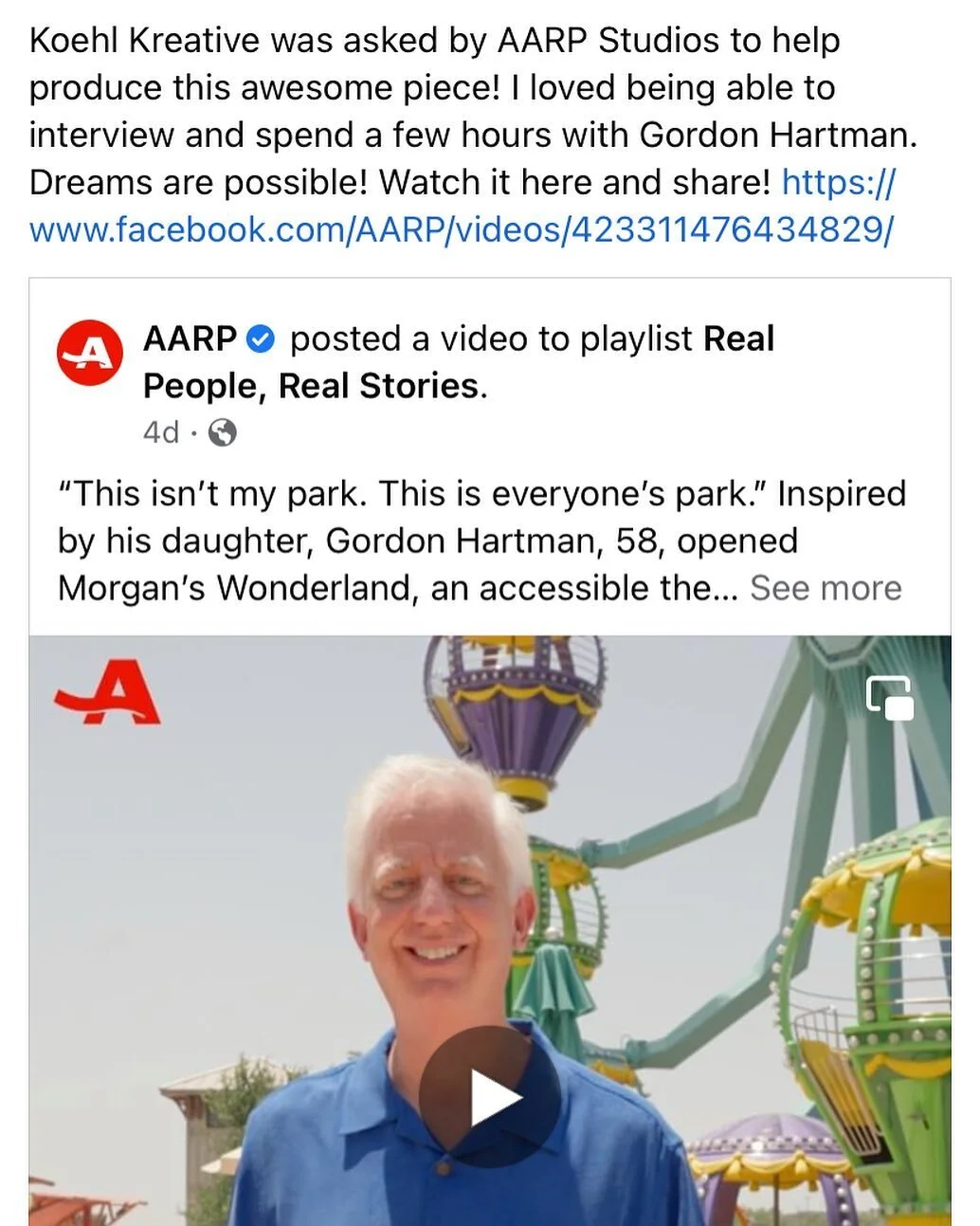 Koehl Kreative was asked by AARP Studios to help produce this awesome piece! I loved being able to interview and spend a few hours with Gordon Hartman. Dreams are possible! Watch it here and share! https://www.facebook.com/AARP/videos/423311476434829