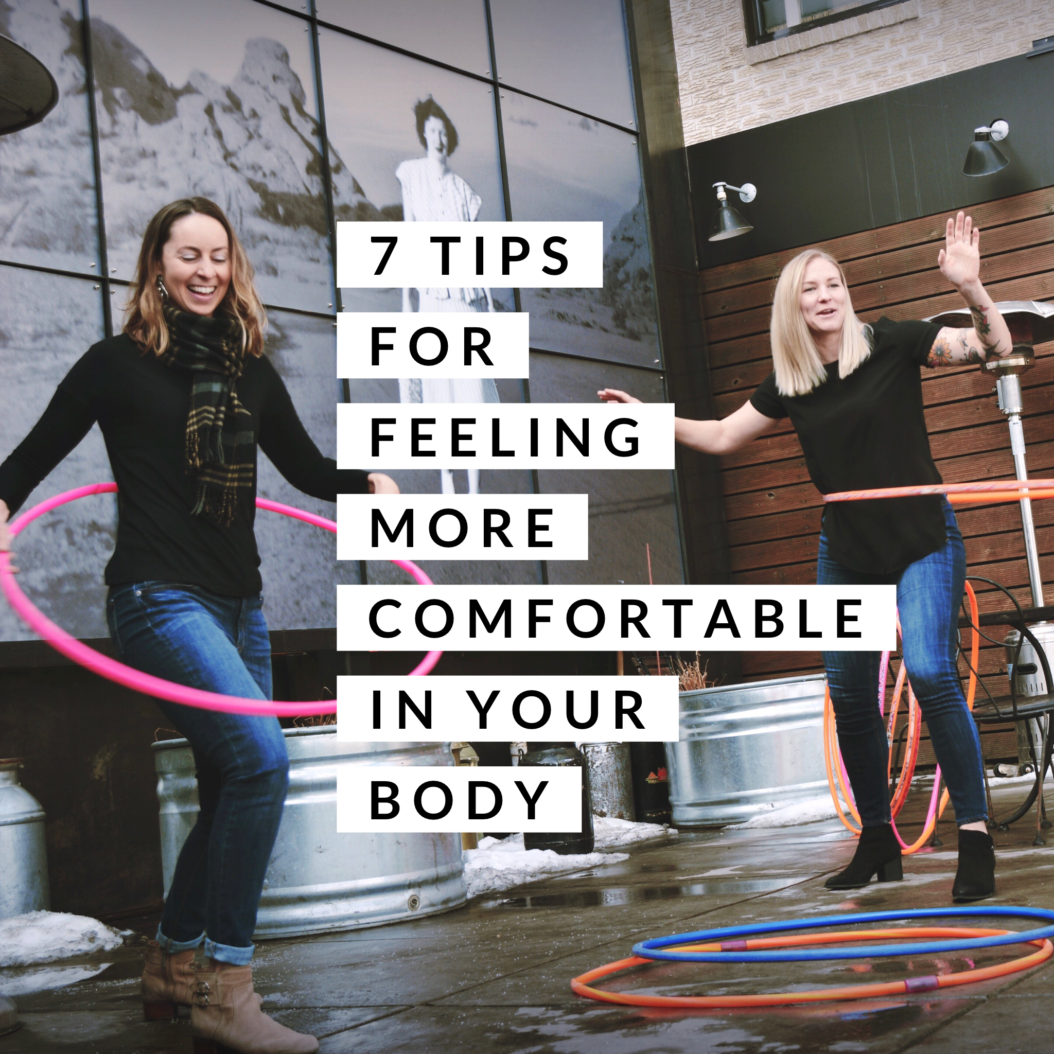 7 Tips for Feeling More Comfortable In Your Body 