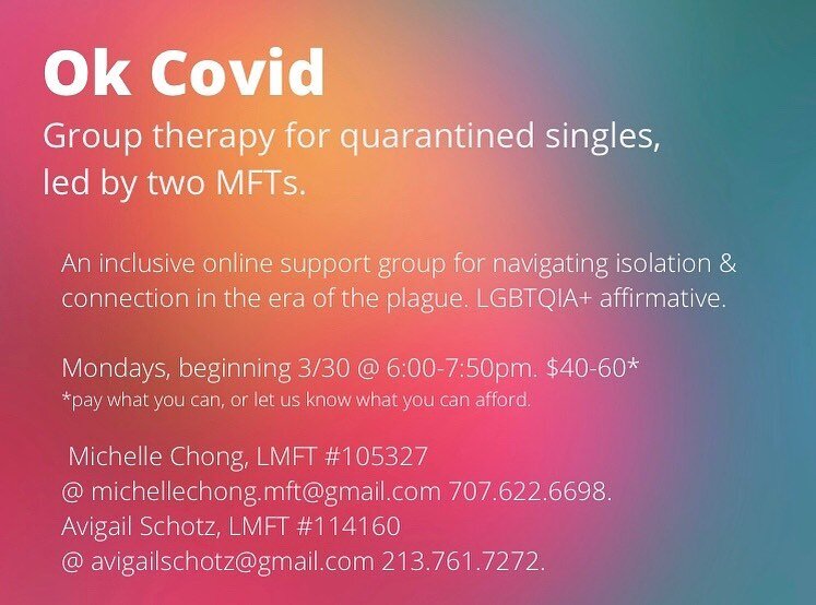 An online support group for single people in quarantine who might be feeling particularly isolated and/or in need of connection. The cost is a sliding scale of $40-60, though we can slide lower if need be. LGBTQIA+ Affirmative. We will meet online ev