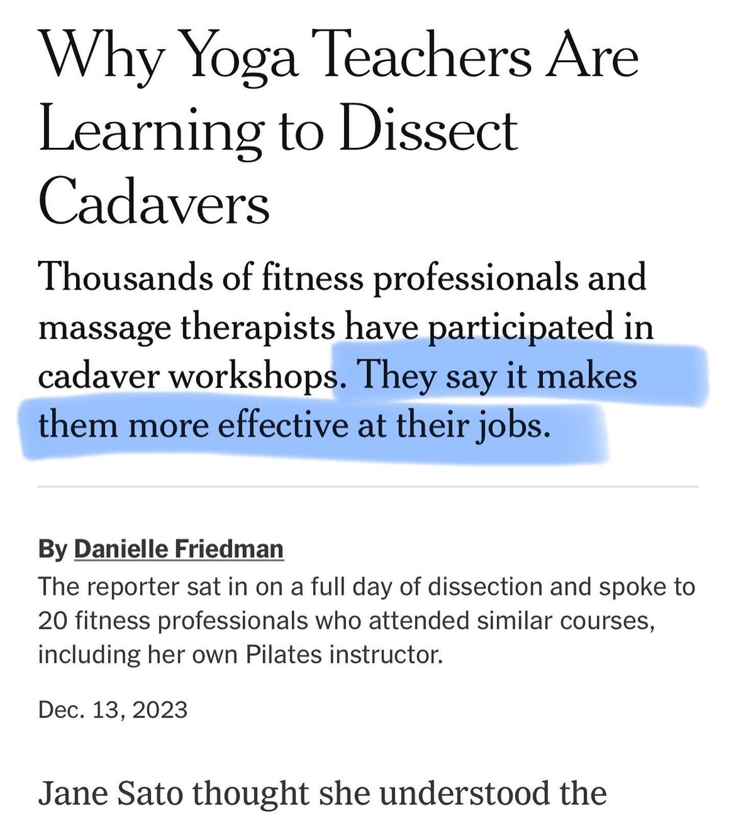 Nice article in the New York Times about why movement professionals like yoga and pilates teachers as well as massage therapists and body workers attend cadaver dissections, an experience usually reserved for medical school students. 

Movement educa