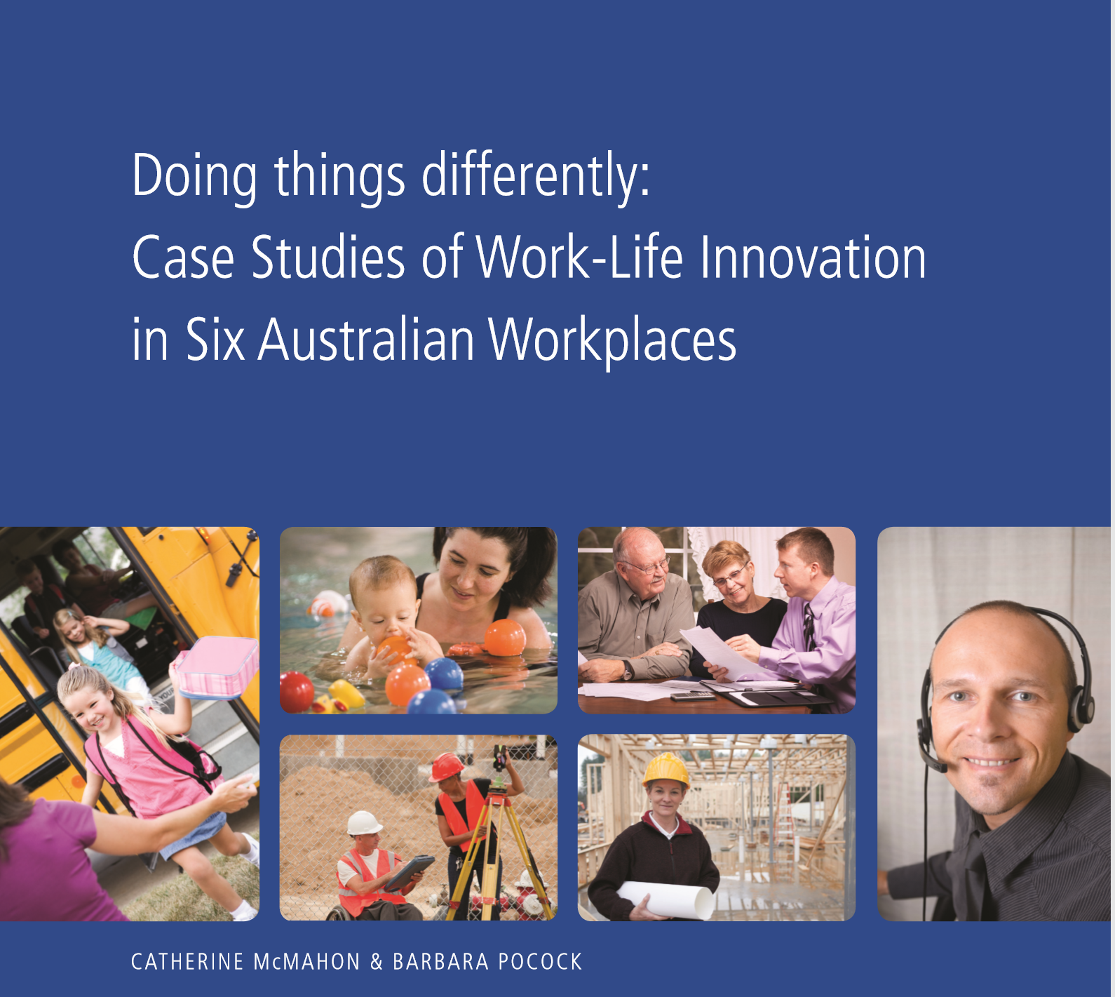 Doing things differently: Case Studies of Work-Life Innovation in Six Australian workplaces