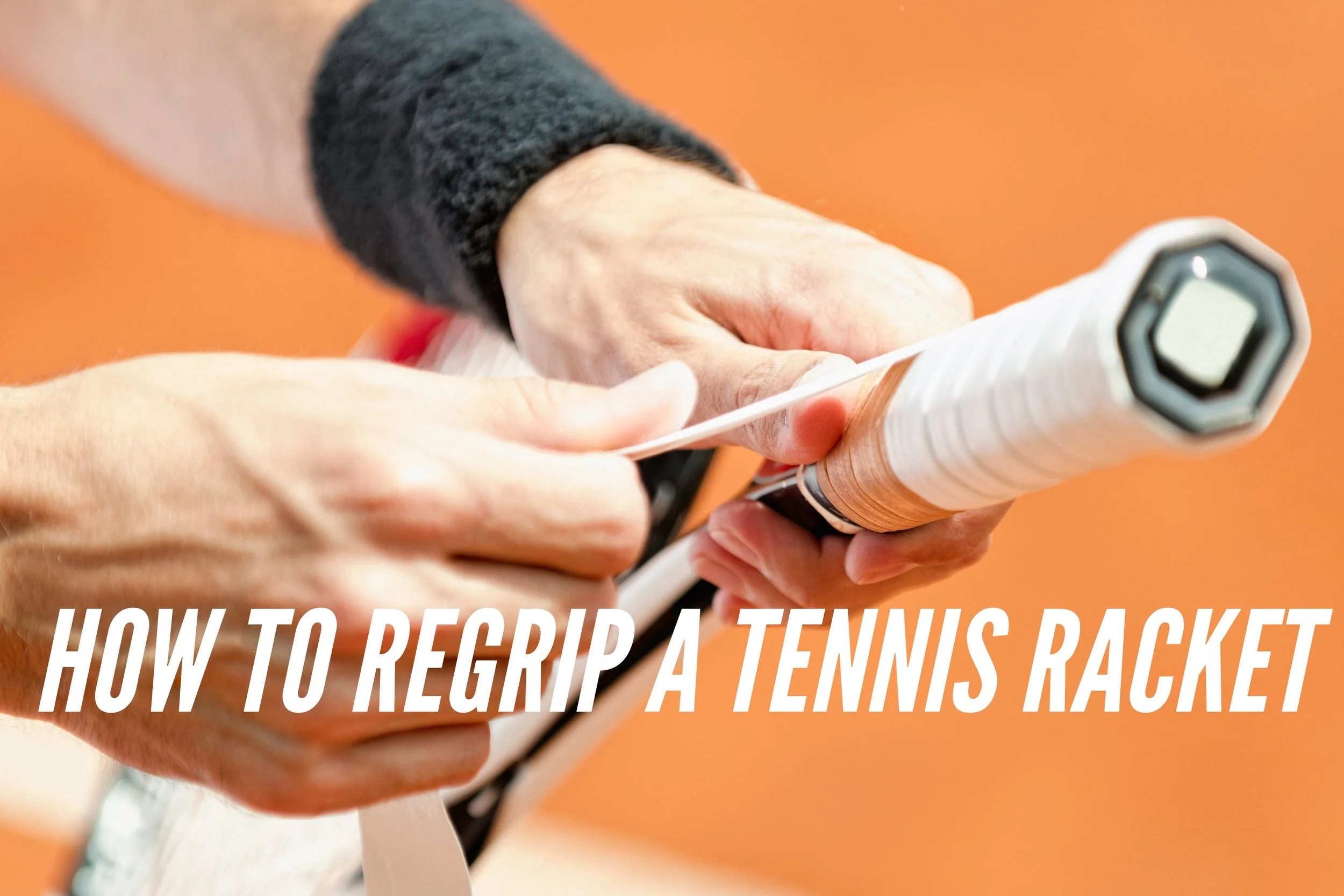How To Regrip A Tennis Racket
