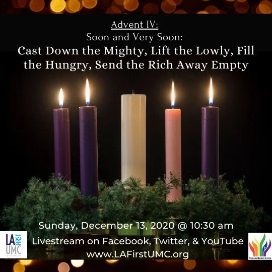 Order of Worship for Sunday, December 20: Advent IV - Soon & Very Soon - Cast Down the Mighty, Lift the Lowly, Fill the Hungry, Send the Rich Away Empty