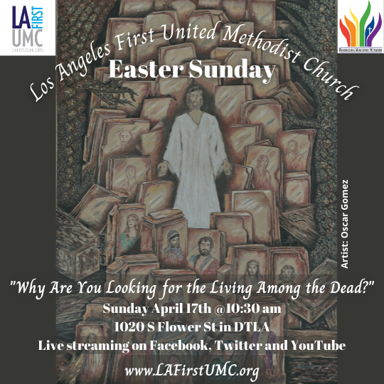 Order of Worship for Easter Sunday, April 17, 2022: Why Do You Look For the Living Among the Dead?