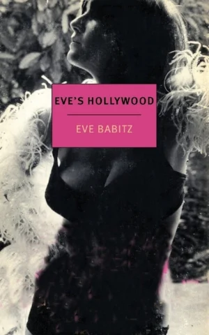 EVE'S HOLLYWOOD by Eve Babitz. NYRB ed. 2015. $17.95.