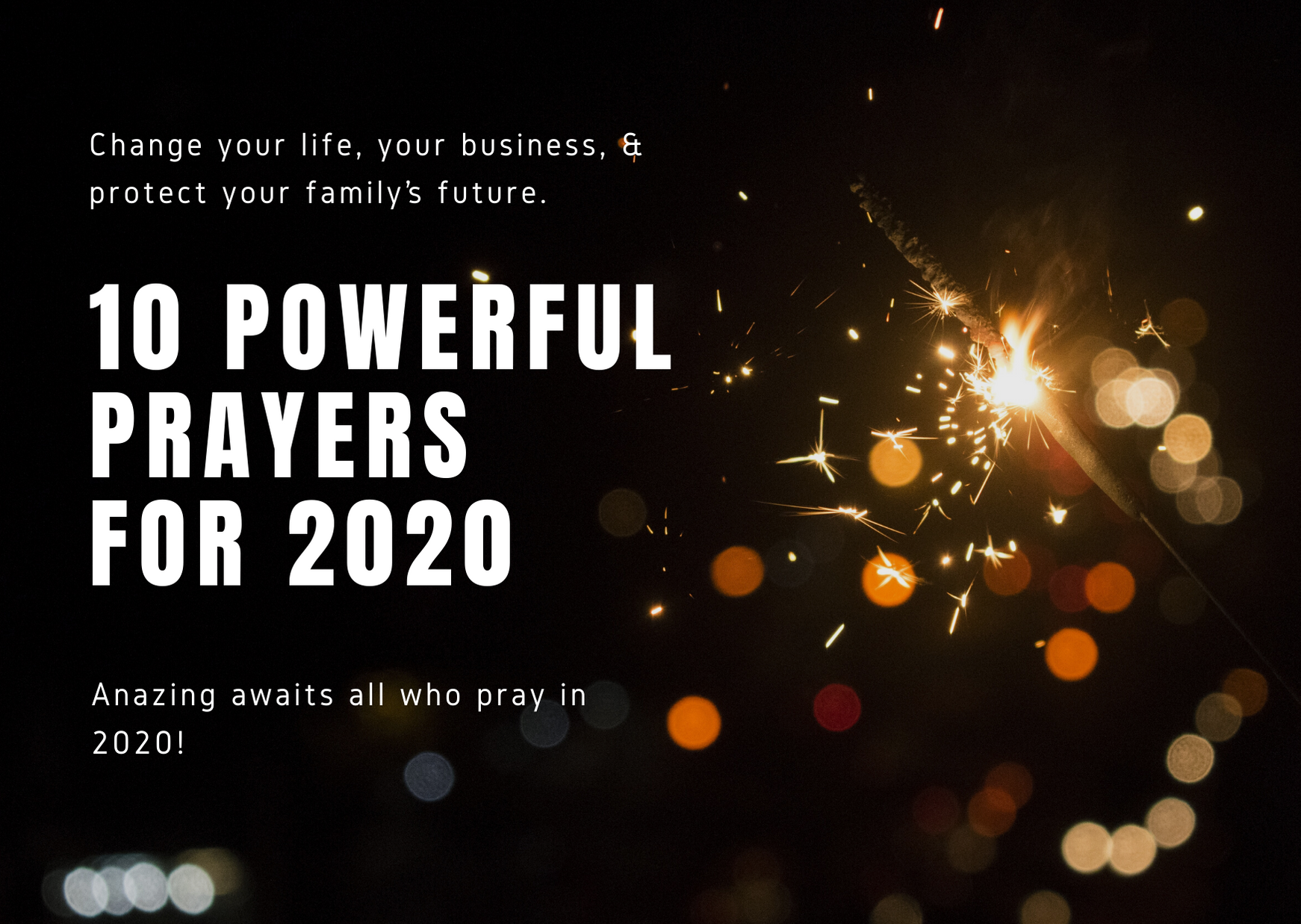 10 POWERFUL PRAYERS FOR 2020 – CHANGE YOUR LIFE, YOUR BUSINESS, AND PROTECT YOUR FAMILY’S FUTURE